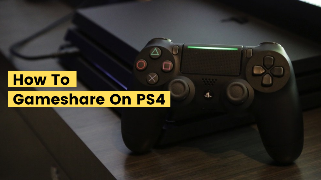 HOW TO GAMESHARE ON PS4